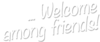 Welcome among friends!